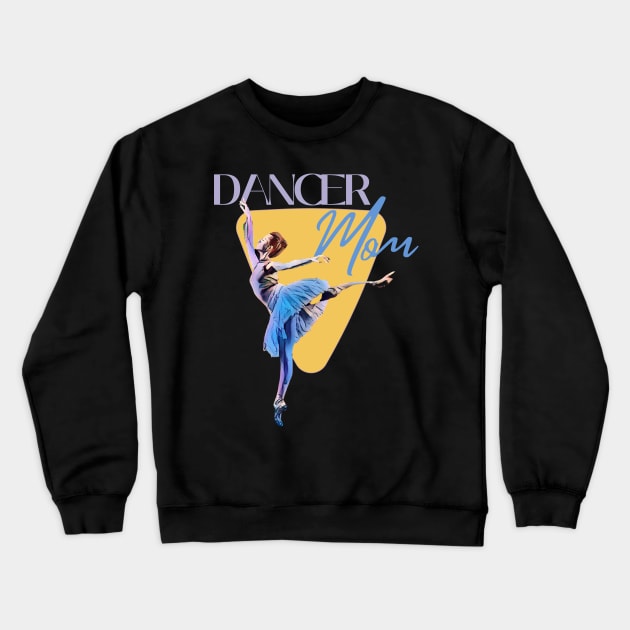 Dancer Mom Crewneck Sweatshirt by Dancespread